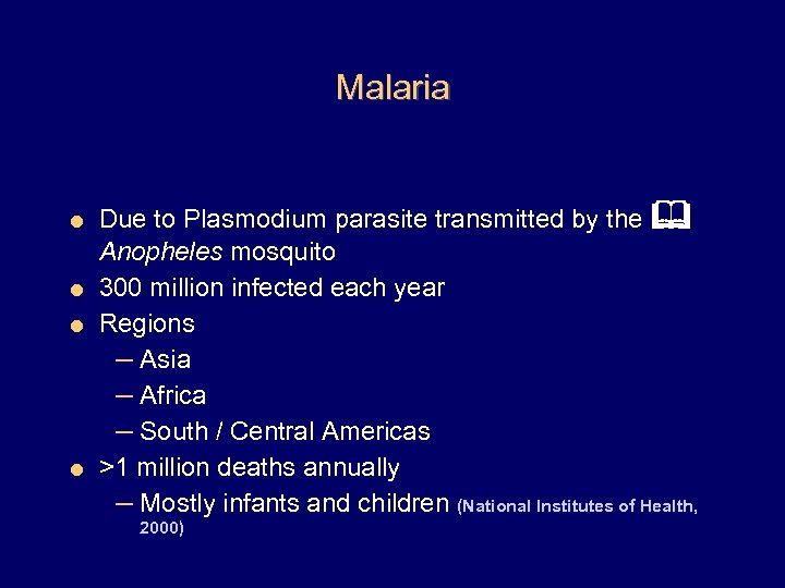 Malaria Due to Plasmodium parasite transmitted by the Anopheles mosquito = 300 million infected