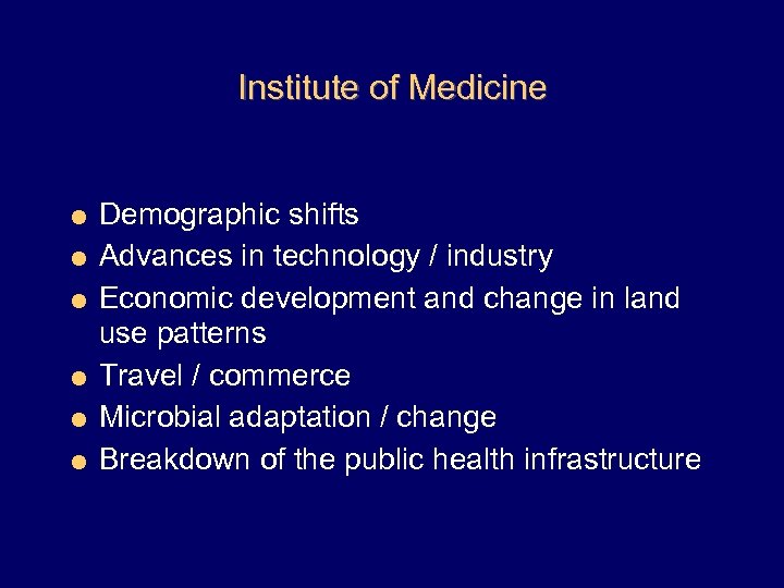 Institute of Medicine = Demographic shifts = Advances in technology / industry = Economic