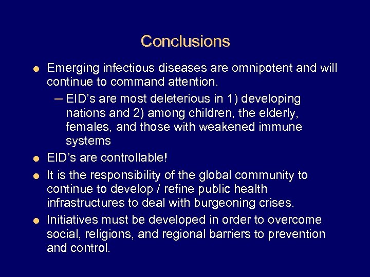 Conclusions Emerging infectious diseases are omnipotent and will continue to command attention. – EID’s