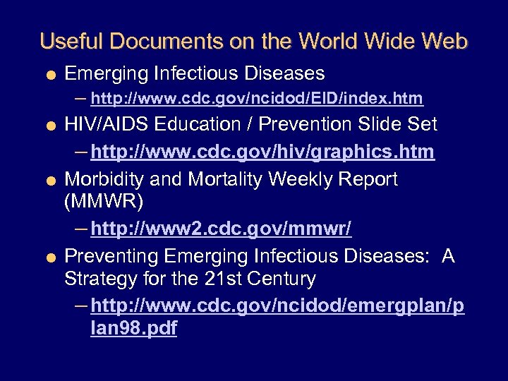 Useful Documents on the World Wide Web = Emerging Infectious Diseases – http: //www.