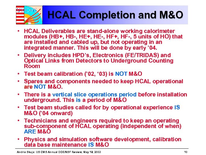 HCAL Completion and M&O • HCAL Deliverables are stand-alone working calorimeter modules (HB+, HB-,