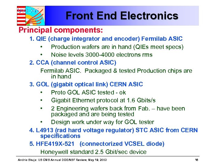 Front End Electronics Principal components: 1. QIE (charge integrator and encoder) Fermilab ASIC •