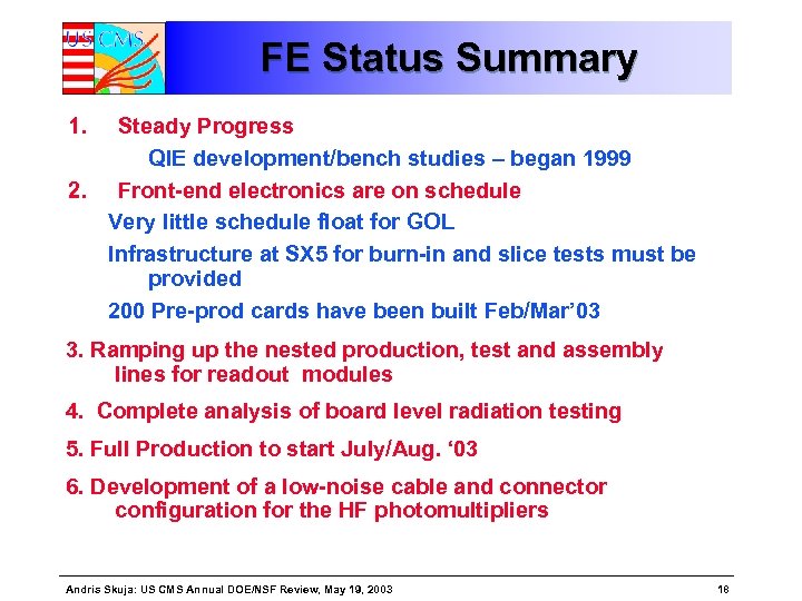 FE Status Summary 1. Steady Progress QIE development/bench studies – began 1999 2. Front-end