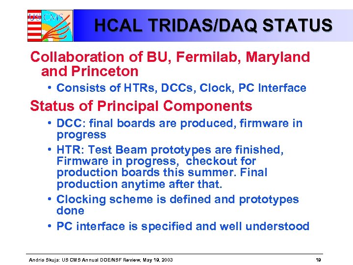 HCAL TRIDAS/DAQ STATUS Collaboration of BU, Fermilab, Maryland Princeton • Consists of HTRs, DCCs,