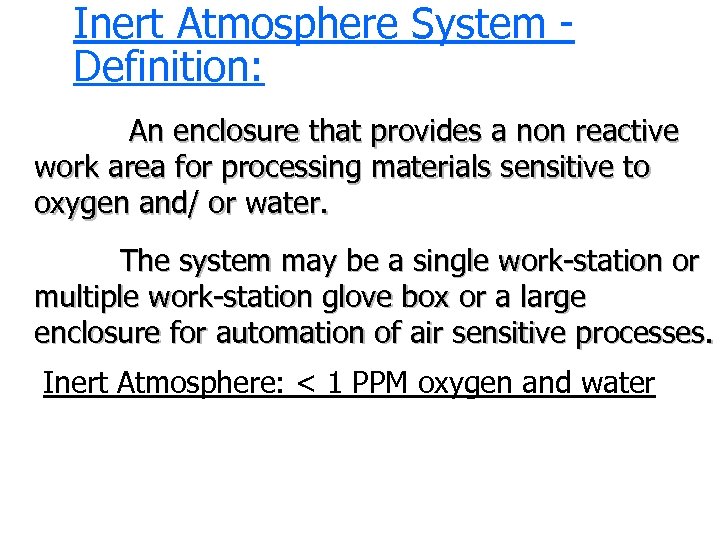 Inert Atmosphere System Definition: An enclosure that provides a non reactive work area for