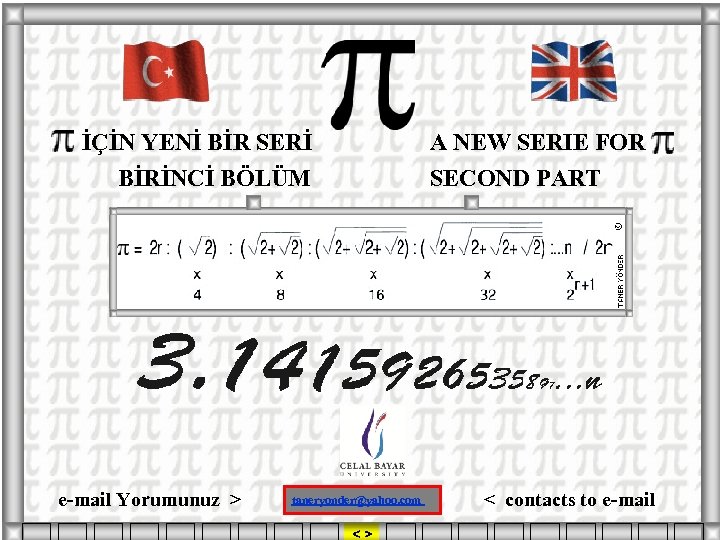 İÇİN YENİ BİR SERİ A NEW SERIE FOR BİRİNCİ BÖLÜM e-mail Yorumunuz > SECOND