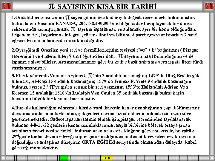 . π SAYISININ KISA BİR TARİHİ 1. Ondalıkları sonsuz olan sayısı günümüze kadar çok