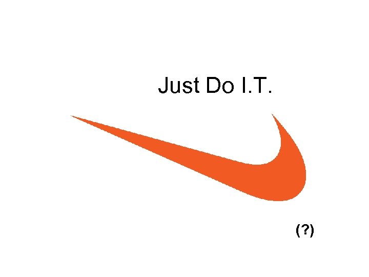 Just Do I. T. (? ) 