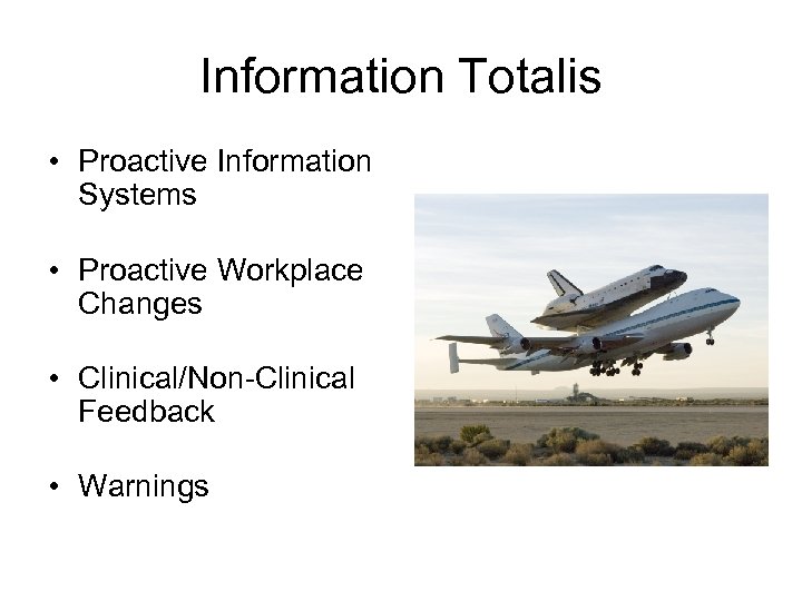 Information Totalis • Proactive Information Systems • Proactive Workplace Changes • Clinical/Non-Clinical Feedback •