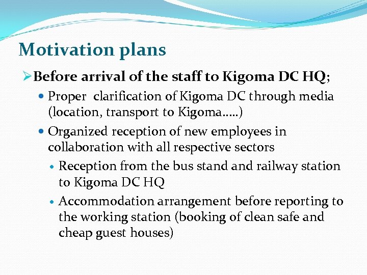 Motivation plans ØBefore arrival of the staff to Kigoma DC HQ; Proper clarification of