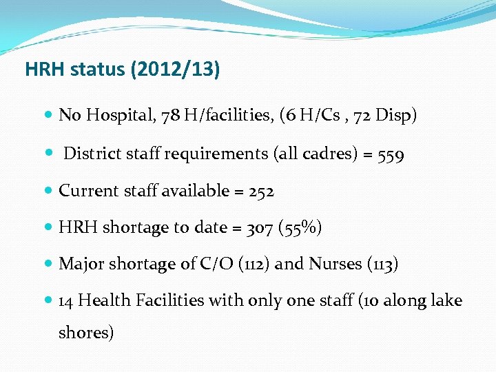 HRH status (2012/13) No Hospital, 78 H/facilities, (6 H/Cs , 72 Disp) District staff