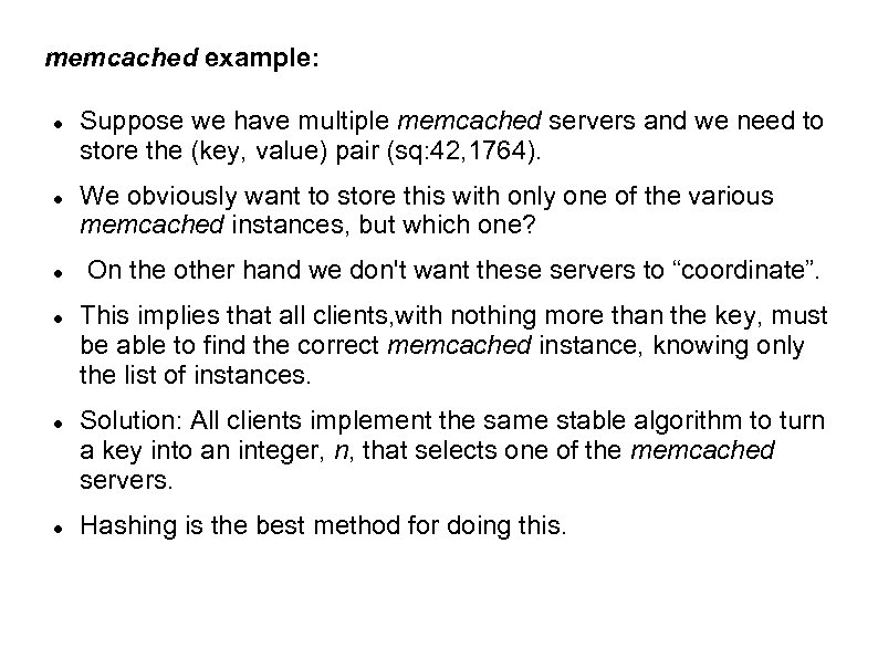 memcached example: Suppose we have multiple memcached servers and we need to store the