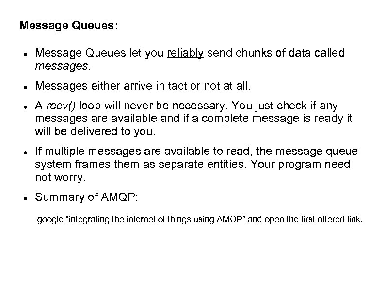 Message Queues: Message Queues let you reliably send chunks of data called messages. Messages