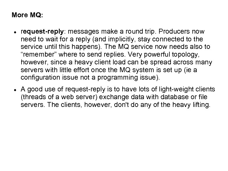 More MQ: request-reply: messages make a round trip. Producers now need to wait for