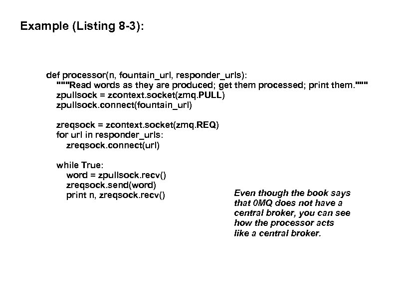 Example (Listing 8 -3): def processor(n, fountain_url, responder_urls): 