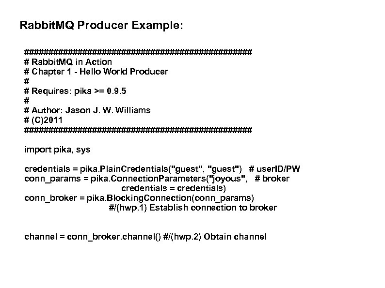 Rabbit. MQ Producer Example: ######################## # Rabbit. MQ in Action # Chapter 1 -