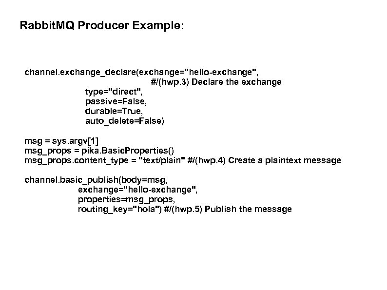 Rabbit. MQ Producer Example: channel. exchange_declare(exchange=