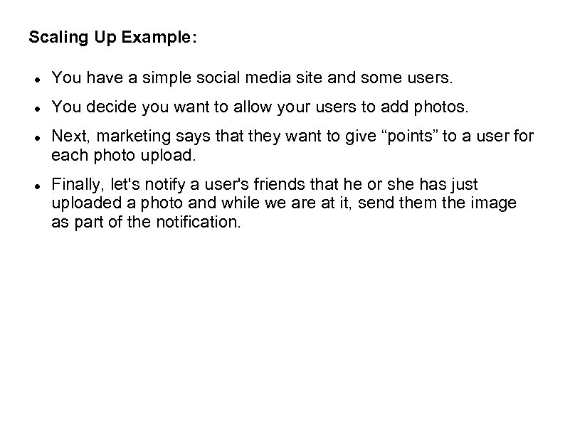 Scaling Up Example: You have a simple social media site and some users. You