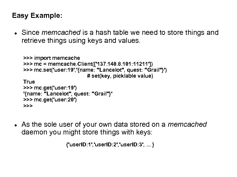 Easy Example: Since memcached is a hash table we need to store things and