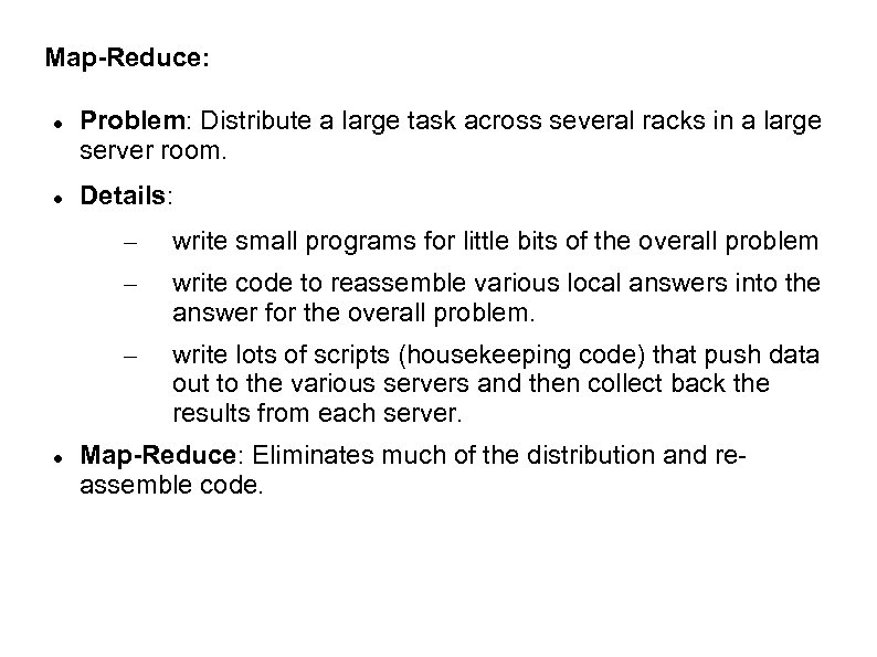 Map-Reduce: Problem: Distribute a large task across several racks in a large server room.