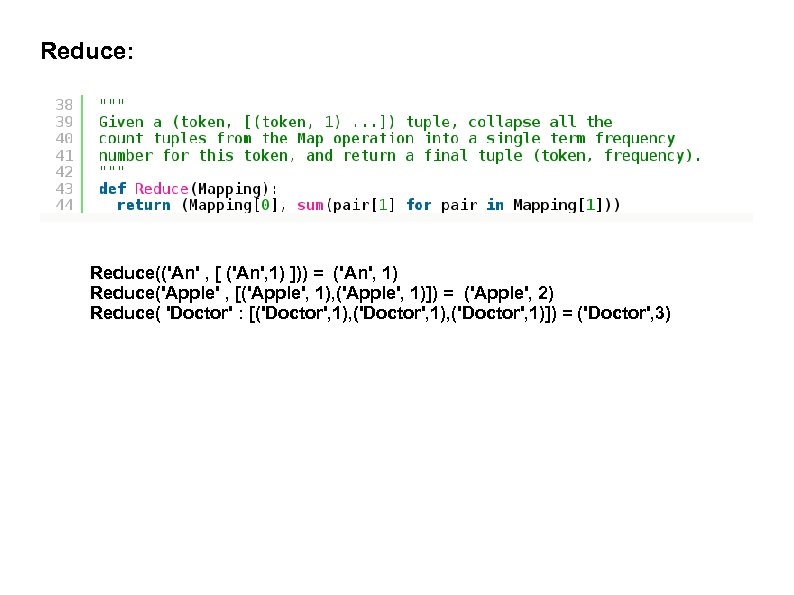 Reduce: Reduce(('An' , [ ('An', 1) ])) = ('An', 1) Reduce('Apple' , [('Apple', 1),