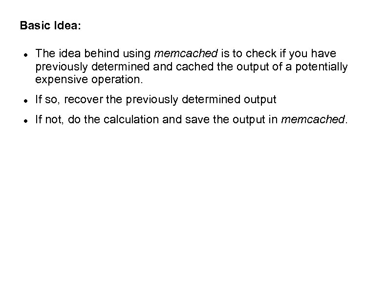 Basic Idea: The idea behind using memcached is to check if you have previously