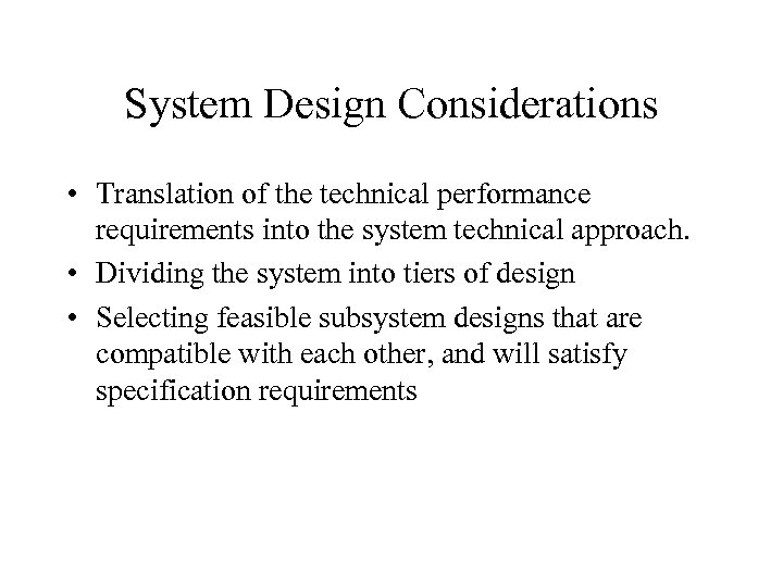 System Design Considerations • Translation of the technical performance requirements into the system technical