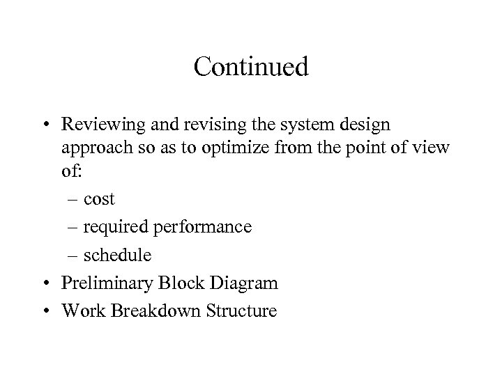 Continued • Reviewing and revising the system design approach so as to optimize from