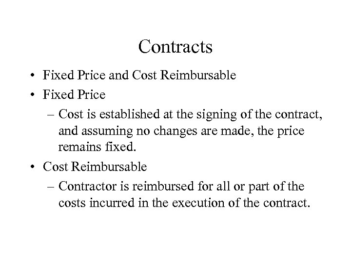 Contracts • Fixed Price and Cost Reimbursable • Fixed Price – Cost is established
