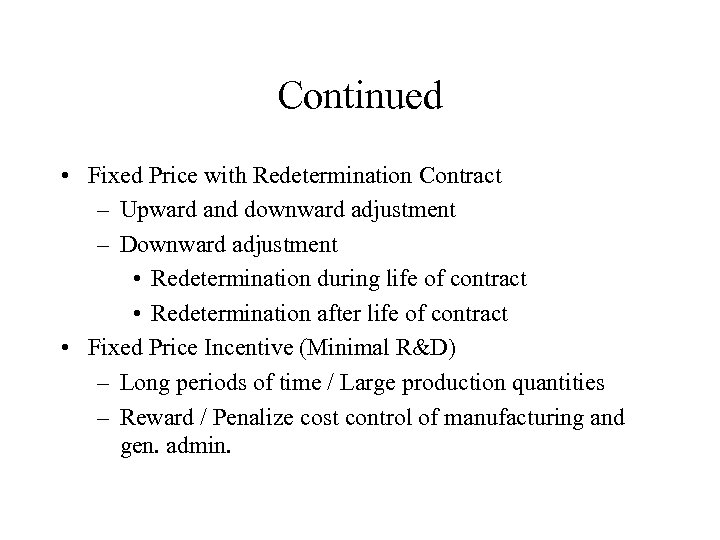 Continued • Fixed Price with Redetermination Contract – Upward and downward adjustment – Downward
