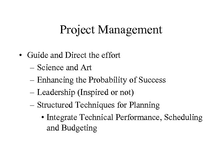 Project Management • Guide and Direct the effort – Science and Art – Enhancing