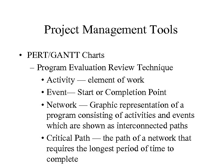 Project Management Tools • PERT/GANTT Charts – Program Evaluation Review Technique • Activity —
