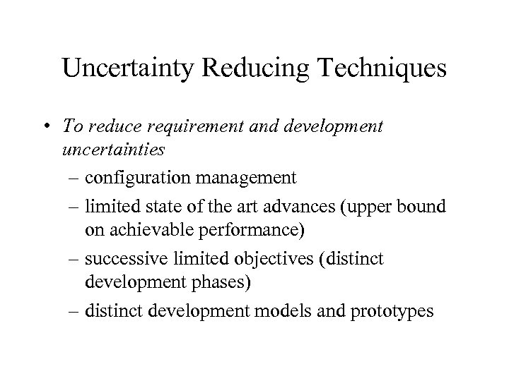Uncertainty Reducing Techniques • To reduce requirement and development uncertainties – configuration management –