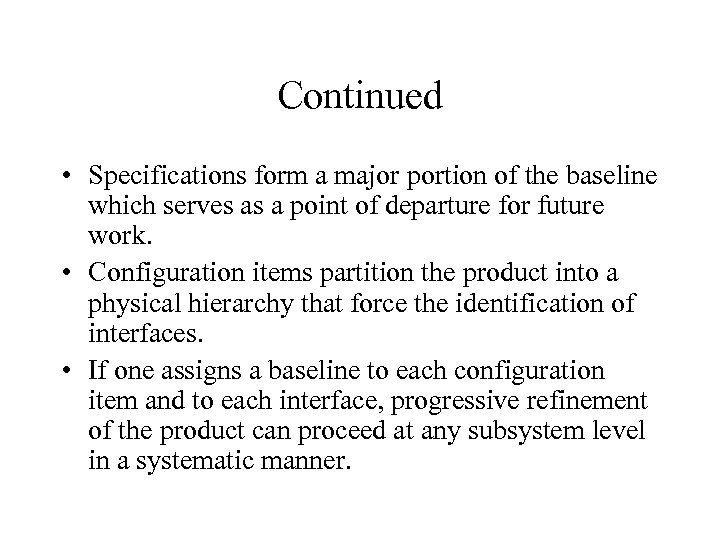 Continued • Specifications form a major portion of the baseline which serves as a