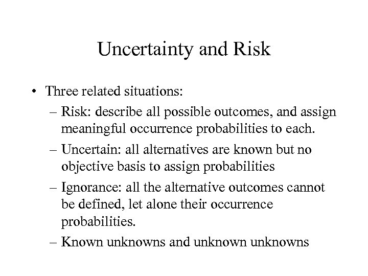 Uncertainty and Risk • Three related situations: – Risk: describe all possible outcomes, and