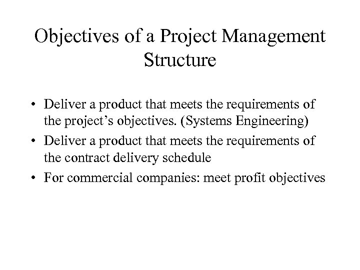 Objectives of a Project Management Structure • Deliver a product that meets the requirements