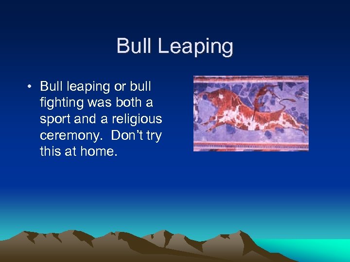 Bull Leaping • Bull leaping or bull fighting was both a sport and a