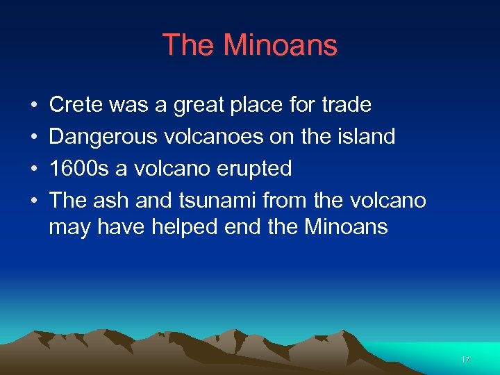 The Minoans • • Crete was a great place for trade Dangerous volcanoes on