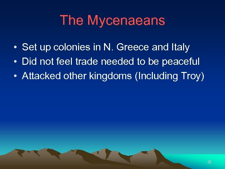 The Mycenaeans • Set up colonies in N. Greece and Italy • Did not