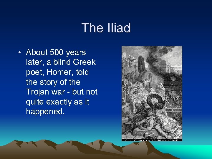 The Iliad • About 500 years later, a blind Greek poet, Homer, told the