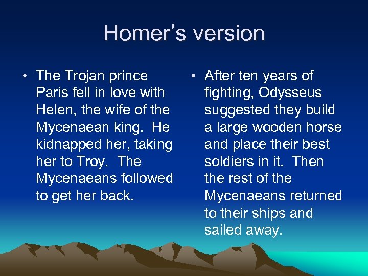 Homer’s version • The Trojan prince Paris fell in love with Helen, the wife