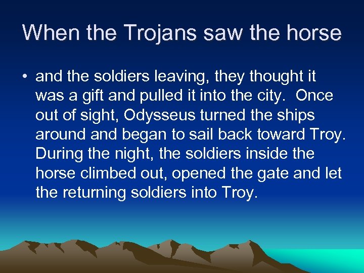 When the Trojans saw the horse • and the soldiers leaving, they thought it