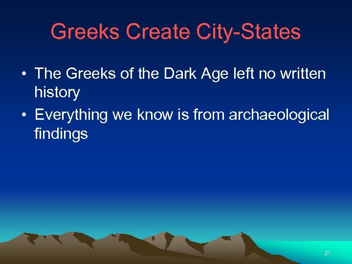 Greeks Create City-States • The Greeks of the Dark Age left no written history