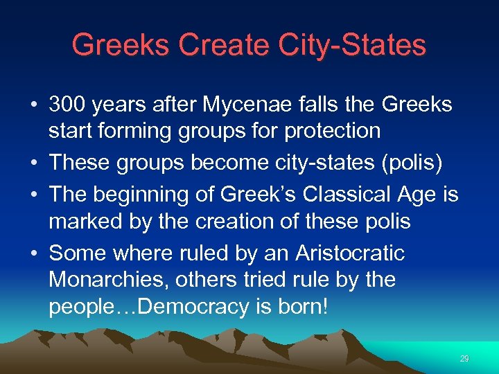 Greeks Create City-States • 300 years after Mycenae falls the Greeks start forming groups