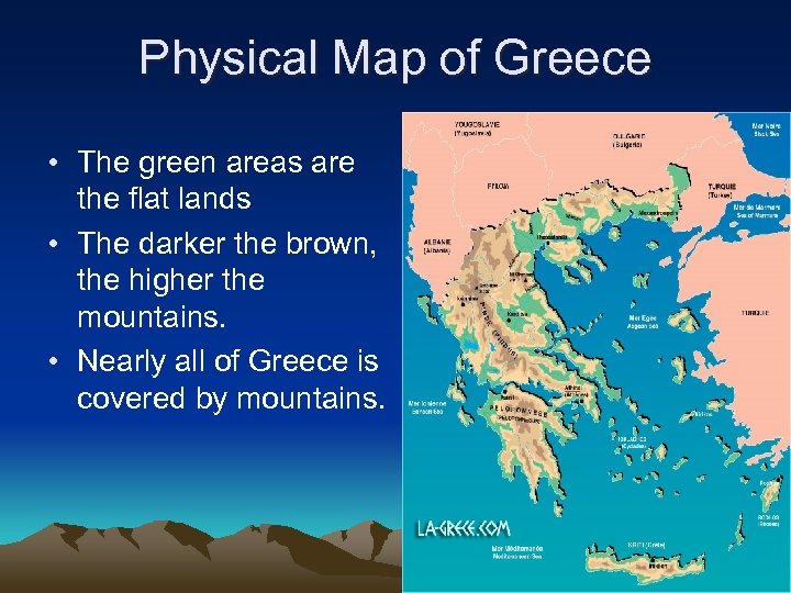 Physical Map of Greece • The green areas are the flat lands • The