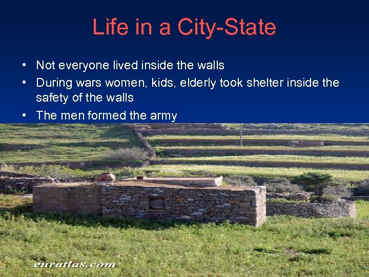 Life in a City-State • Not everyone lived inside the walls • During wars