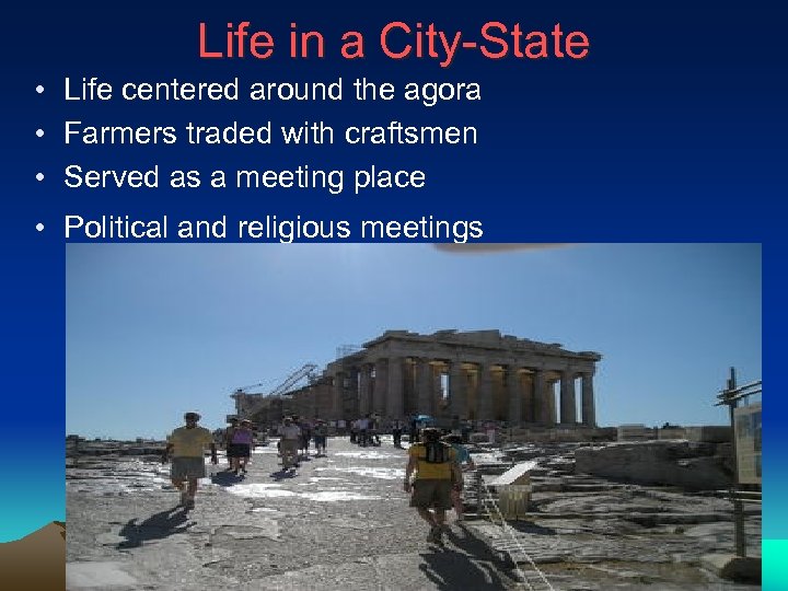 Life in a City-State • Life centered around the agora • Farmers traded with