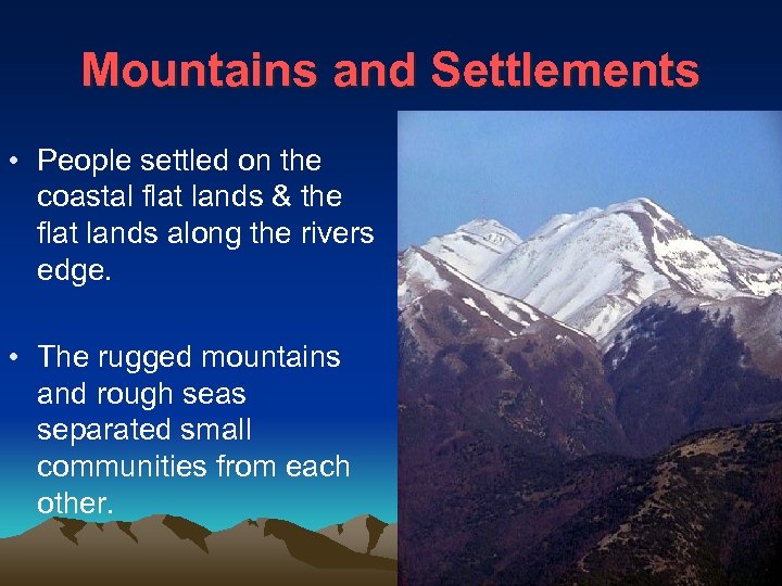 Mountains and Settlements • People settled on the coastal flat lands & the flat