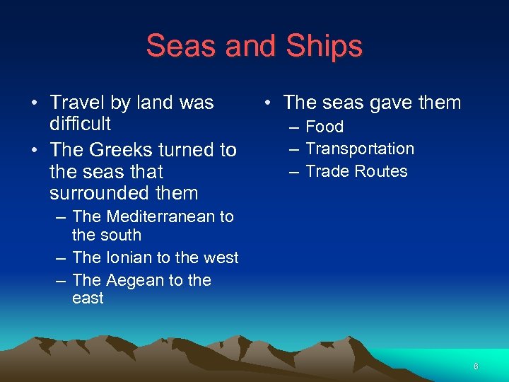 Seas and Ships • Travel by land was difficult • The Greeks turned to