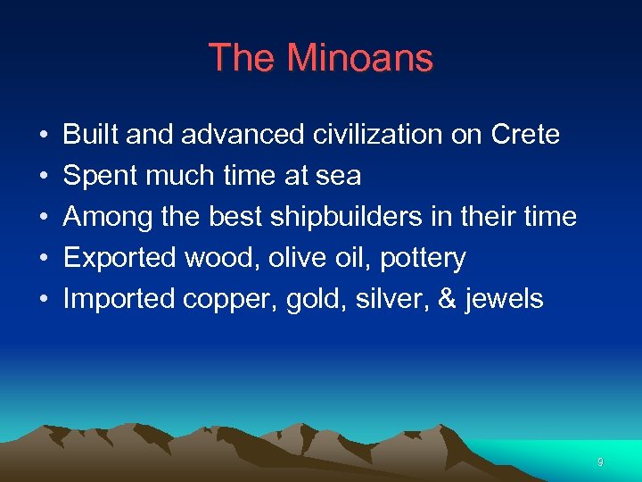 The Minoans • • • Built and advanced civilization on Crete Spent much time